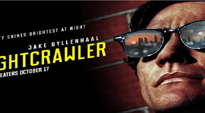 NIGHTCRAWLER (2014) – FILM REVIEW