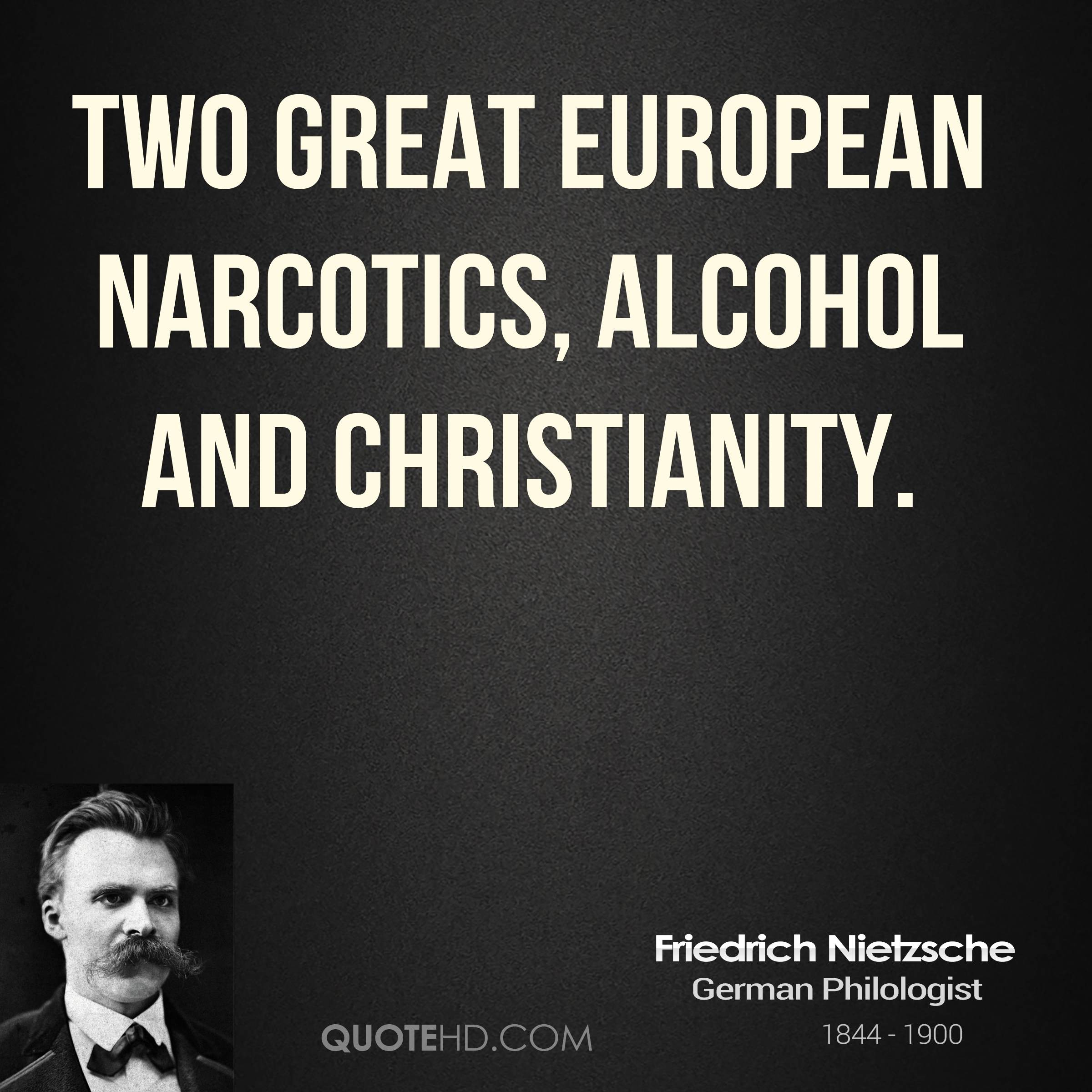 friedrich-nietzsche-philosopher-two-great-european-narcotics-alcohol