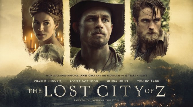 CINEMA REVIEW: THE LOST CITY OF Z (2017)