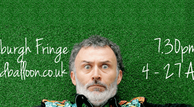 2017 EDINBURGH FRINGE FESTIVAL – CULTURAL ROUND-UP