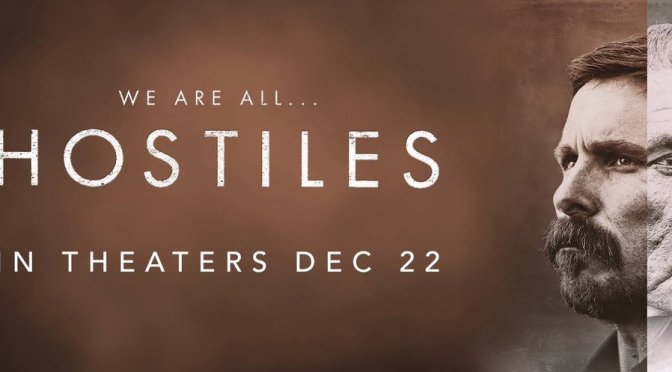 HOSTILES (2017) – CINEMA REVIEW