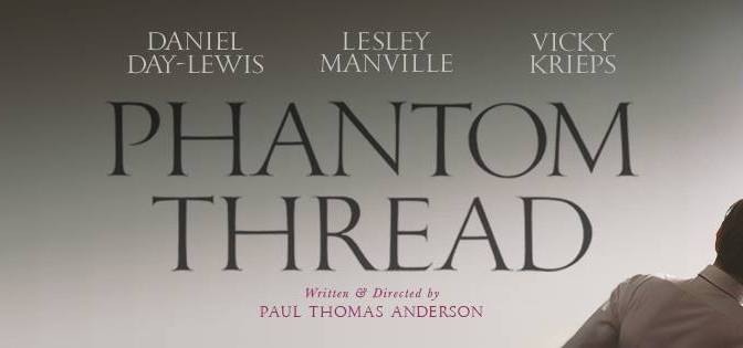Another filmmaking Masterclass from Paul Thomas Anderson! PHANTOM THREAD (2018) – CINEMA REVIEW!
