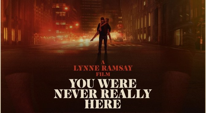 YOU WERE NEVER REALLY HERE (2018) – CINEMA REVIEW