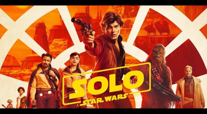 SOLO: A STAR WARS STORY (2018) – MOVIE REVIEW