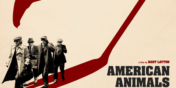 AMERICAN ANIMALS (2018) – CINEMA REVIEW – moronic middle-class criminals waste everyone’s time!