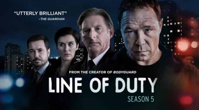 IN PRAISE OF BBC’S LINE OF DUTY  + SEASON 5 – TV REVIEW