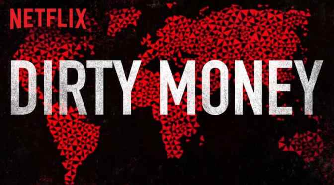 NETFLIX DOCUMENTARY REVIEW: DIRTY MONEY (SEASONS 1 & 2)