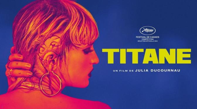 CINEMA REVIEW: TITANE (2021)