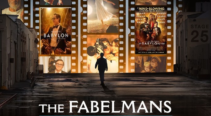 CINEMA REVIEWS: BABYLON (2022) and THE FABELMANS (2022)
