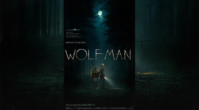 Cinema Review: Wolf Man (2025) – short changes both fans of Leigh Whannell and the horror genre alike!